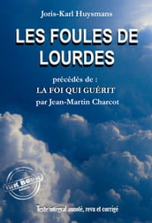 Les Foules de Lourdes, précédés de La Foi qui Guérit [Texte intégral annoté, revu et corrigé]