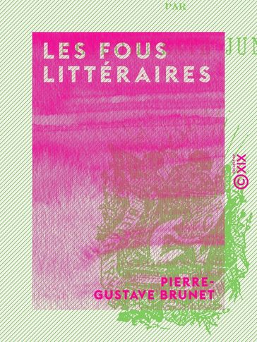 Les Fous littéraires - Pierre-Gustave Brunet