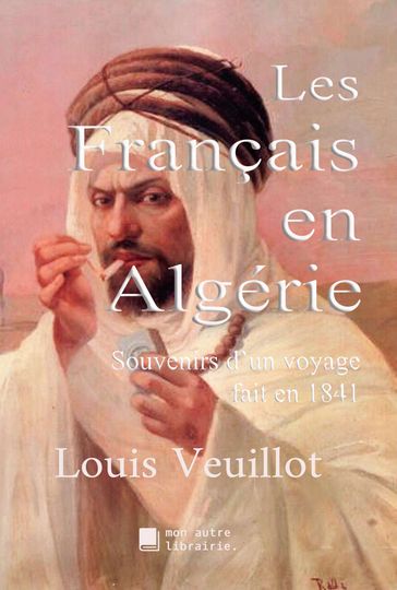 Les Français en Algérie - Louis Veuillot - Édition Mon Autre Librairie