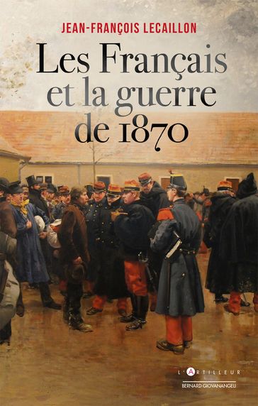 Les Français et la guerre de 1870 - Jean-François Lecaillon