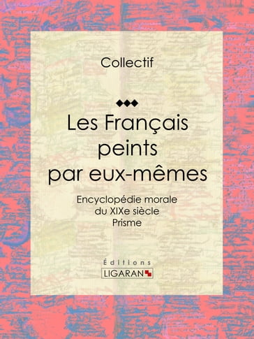 Les Français peints par eux-mêmes - Collectif - Ligaran