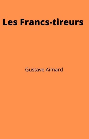 Les Francs-tireurs - Gustave Aimard