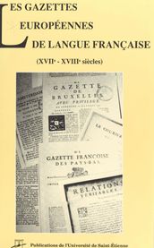 Les Gazettes européennes de langue française (XVIIe-XVIIIe siècles)