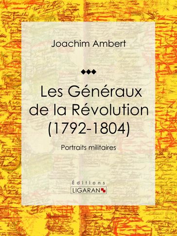 Les Généraux de la Révolution (1792-1804) - Joachim Ambert - Ligaran