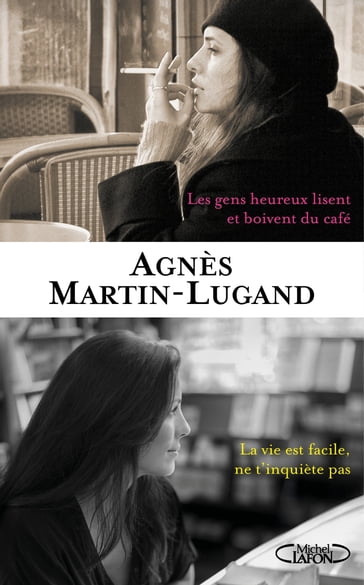 Les Gens heureux lisent et boivent du café suivis de La Vie est facile, ne t'inquiète pas - Agnès Martin-Lugand