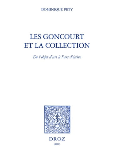 Les Goncourt et la collection : de l'objet d'art à l'art d'écrire - Dominique Pety