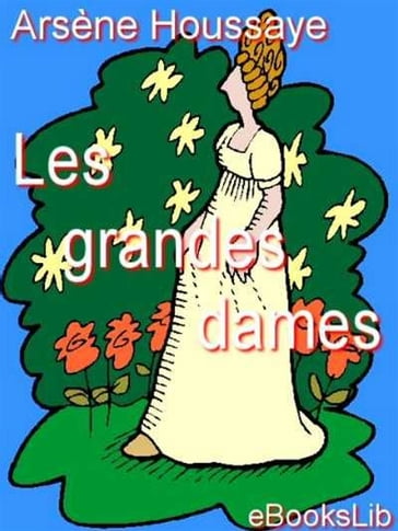 Les Grandes Dames - Arsène Houssaye