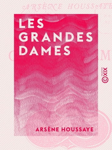 Les Grandes Dames - Arsène Houssaye