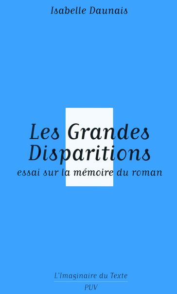 Les Grandes Disparitions - Essai sur la mémoire du roman - Isabelle Daunais