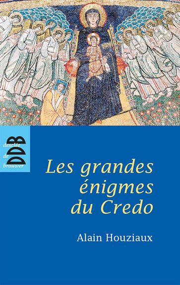 Les Grandes Enigmes du Credo - Alain Houziaux