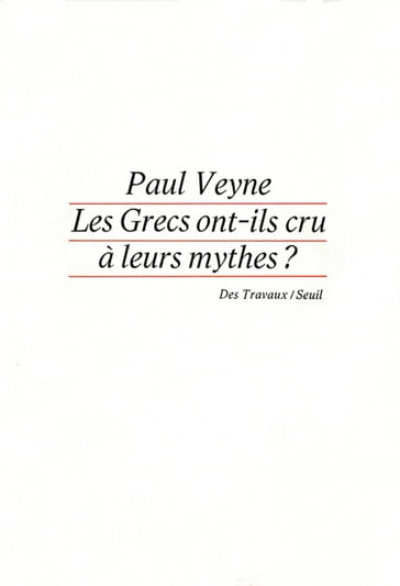 Les Grecs ont-ils cru à leurs mythes ? Essai sur l'imgination constituante - Paul Veyne