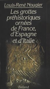 Les Grottes préhistoriques ornées de France, d Espagne et d Italie