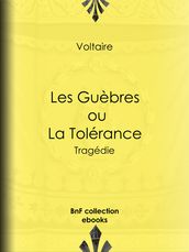 Les Guèbres, ou La Tolérance