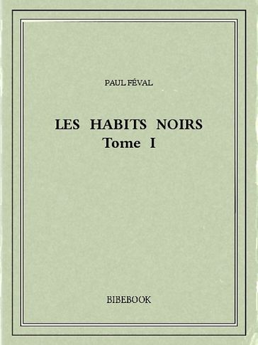 Les Habits Noirs I - Paul Féval