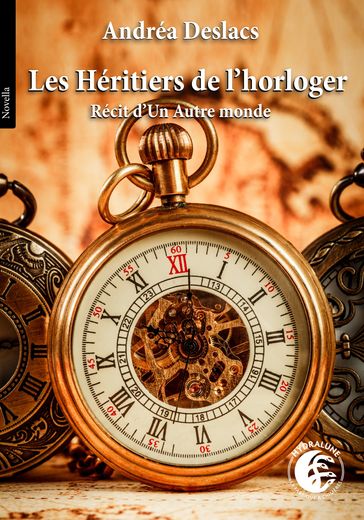 Les Héritiers de l'Horloger - Andréa Deslacs