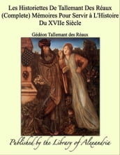 Les Historiettes De Tallemant Des Réaux (Complete) Mémoires Pour Servir à L Histoire Du XVIIe Siècle