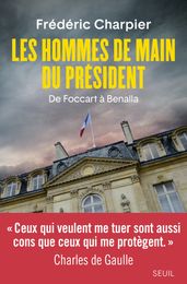 Les Hommes de main du président - De Foccart à Benalla