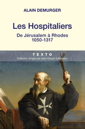 Les Hospitaliers : De Jérusalem à Rhodes. 1050 -1317
