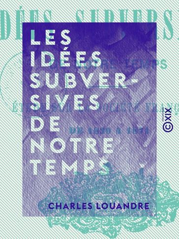 Les Idées subversives de notre temps - Charles Louandre