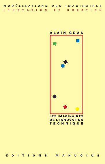 Les Imaginaires de l'innovation technique - Alain Gras
