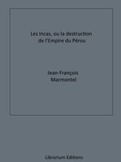 Les Incas, ou la Destruction de l Empire du Pérou