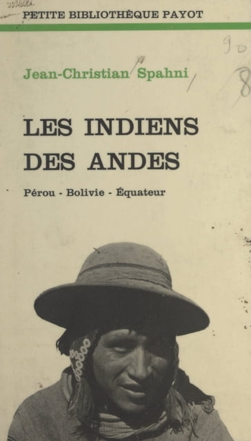 Les Indiens des Andes - Jean-Christian Spahni