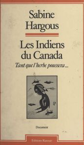 Les Indiens du Canada : tant que l herbe poussera...