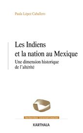 Les Indiens et la nation au Mexique - Une dimension historique de l altérité