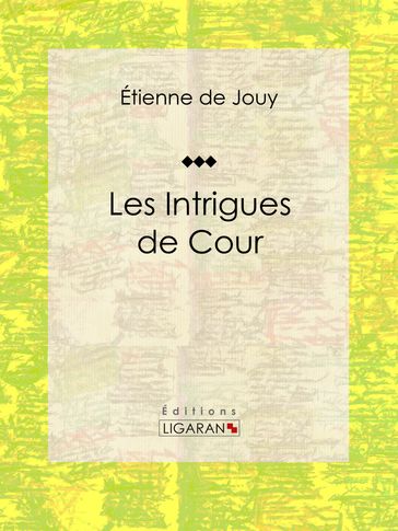 Les Intrigues de cour - Ligaran - Étienne de Jouy