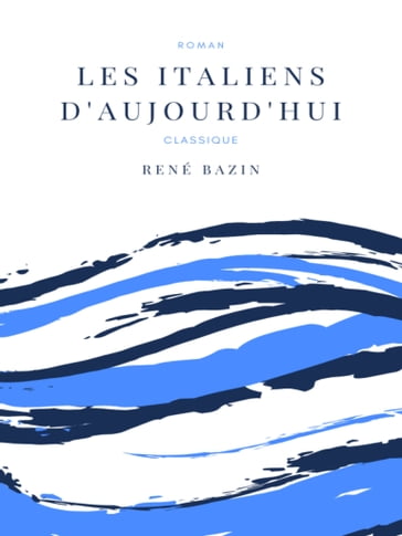 Les Italiens d'Aujourd'hui - René Bazin