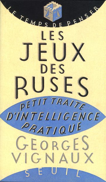 Les Jeux des ruses. Petit traité d'intelligence pratique - Georges Vignaux