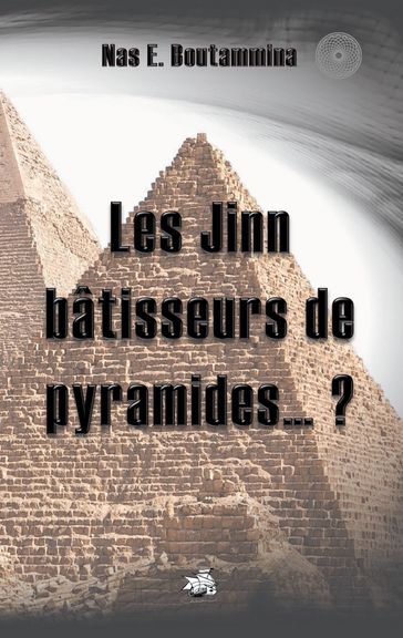 Les Jinn bâtisseurs de pyramides...? - Nas E. Boutammina