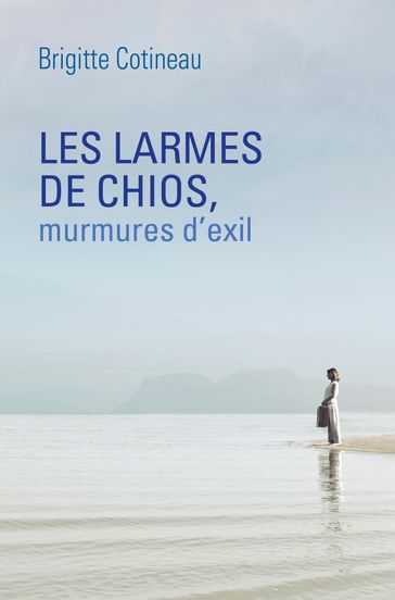 Les Larmes de Chios, murmures d'exil - Brigitte COTINEAU