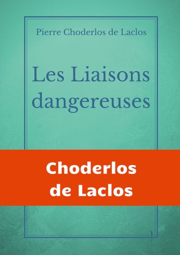 Les Liaisons dangereuses - Pierre Choderlos de Laclos