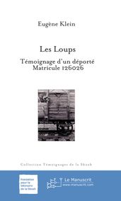 Les Loups. Témoignage d un déporté, matricule 126026