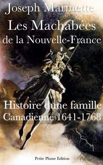 Les Machabées de la Nouvelle-France Histoire d'une famille Canadienne 1641-1768 - Joseph Marmette