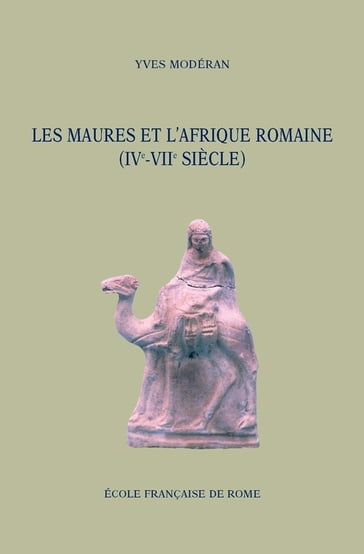 Les Maures et l'Afrique romaine (IVe-VIIesiècle) - Yves Modéran