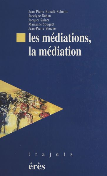 Les Médiations, la médiation - Jacques SALZER - Jean-Pierre Bonnafé-Schmitt - Jocelyne DAHAN