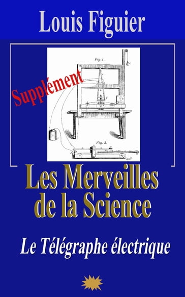 Les Merveilles de la science/Télégraphe électrique - Supplément - Louis Figuier