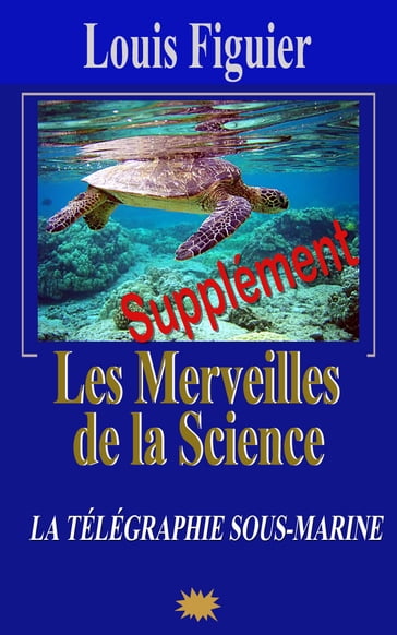 Les Merveilles de la science/Télégraphie sous-marine et cable atlantique - Supplément - Louis Figuier