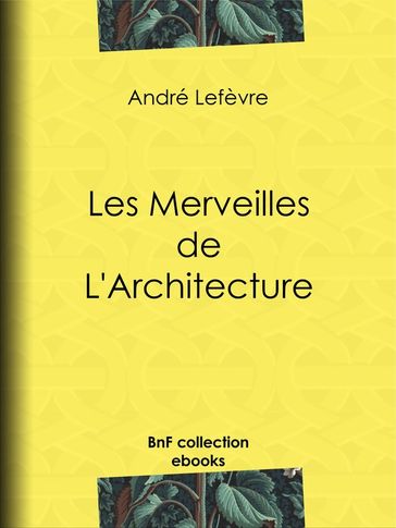 Les Merveilles de l'architecture - André Lefèvre - Auguste Dieudonné Lancelot - Émile Thérond