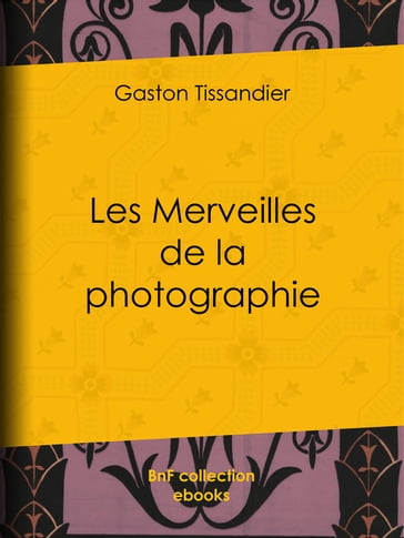 Les Merveilles de la photographie - A. Jahandier - Gaston Tissandier