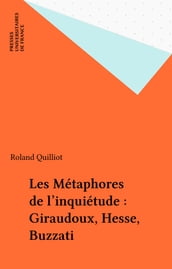 Les Métaphores de l inquiétude : Giraudoux, Hesse, Buzzati