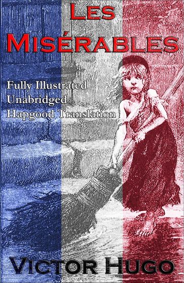 Les Miserables (Fully Illustrated Unabridged Hapgood Translation) - Victor Hugo