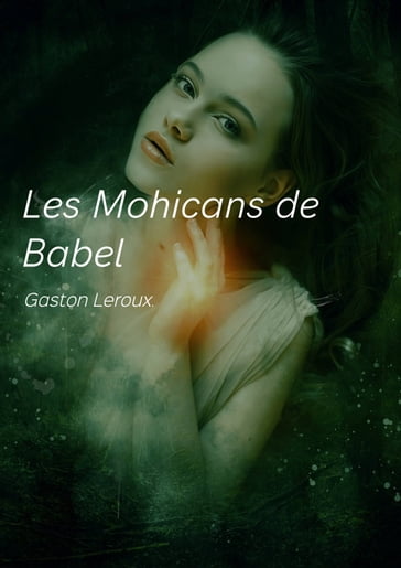 Les Mohicans de Babel - Gaston Leroux