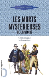 Les Morts mystérieuses de l Histoire - Charlemagne et Hugues Capet