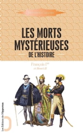 Les Morts mystérieuses de l Histoire - François 1er et Henri II