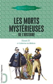 Les Morts mystérieuses de l Histoire - Henri IV et Catherine de Médicis