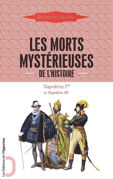 Les Morts mystérieuses de l'Histoire - Napoléon Ier et Napoléon III - Augustin Cabanès