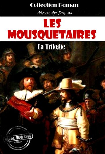 Les Mousquetaires, la trilogie : Les trois Mousquetaires - Vingt ans après - Le Vicomte de Bragelonne [édition intégrale revue et mise à jour] - Alexandre Dumas